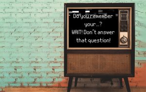 retro television with text Do you remember? Wait! Don't answer that question.